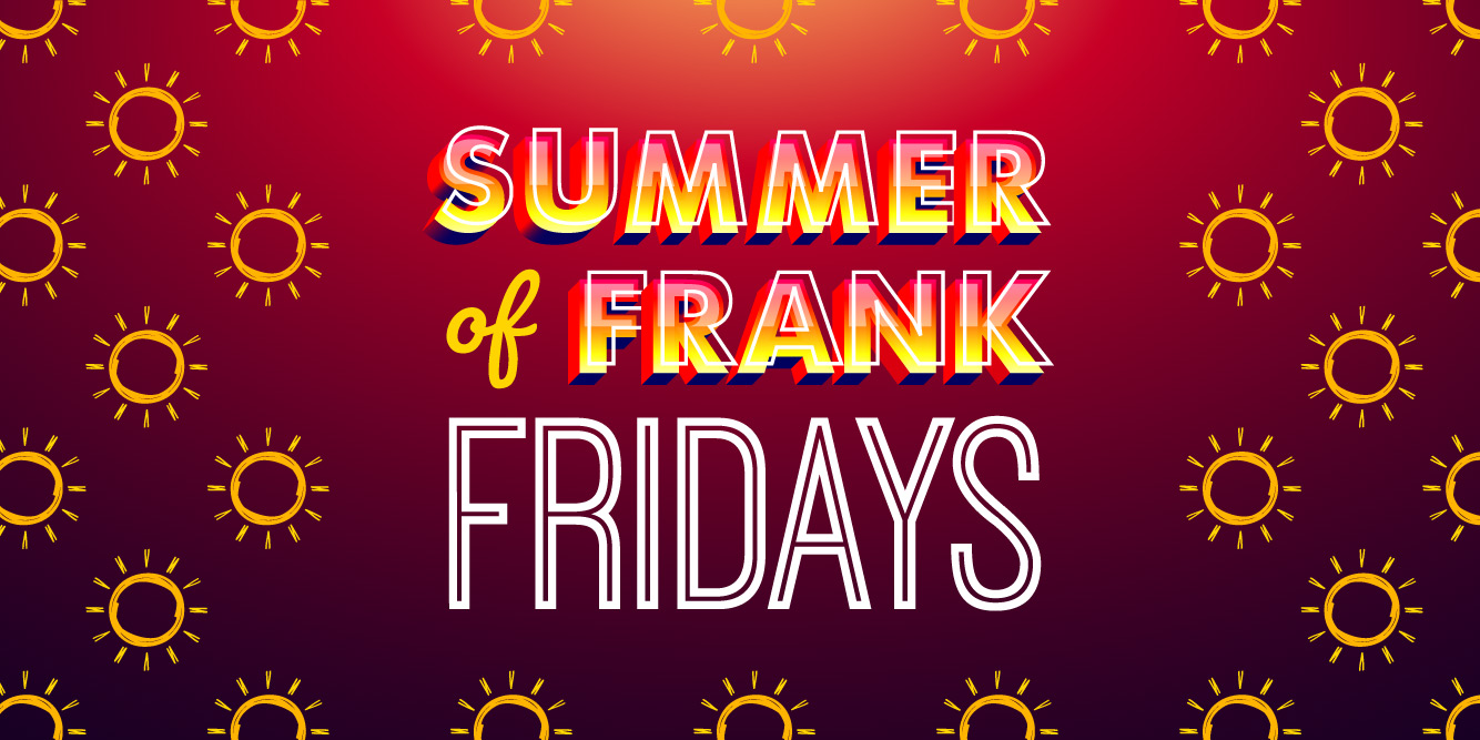 Win with Summer of Frank Fridays!
